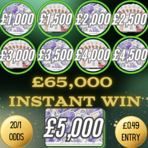 £65,000 CASH INSTANT WIN - WIN UP TO £5K FROM ONE TICKET